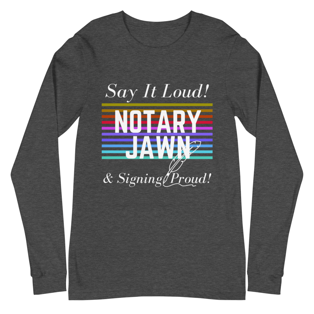 Say It Loud | Notary Jawn | Notary Public | Unisex Long Sleeve Shirt