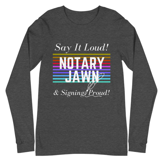 Say It Loud | Notary Jawn | Notary Public | Unisex Long Sleeve Shirt